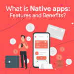What is Native Apps: Features and Benefits