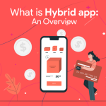 What is Hybrid App: An Overview