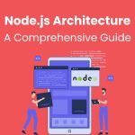 Node.js Architecture: A Comprehensive Guide