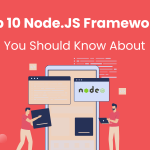 Top 10 Node.js Frameworks You Should Know About