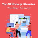 Top 10 Node.js Libraries You Need to Know