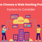 How to Choose a Web Hosting Provider: Factors to Consider