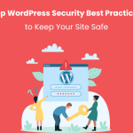 Top WordPress Security Best Practices to Keep Your Site Safe